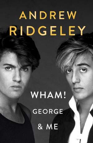 Wham! George & Me: The Sunday Times Bestseller 2020