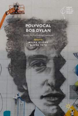 Polyvocal Bob Dylan: Music, Performance, Literature