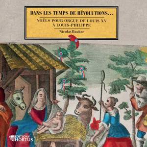 Dans les temps de révolutions... Noëls pour orgue de Louis XV à Louis-Philippe