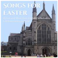 Songs for Easter: Hymns and Music from English Cathedrals to Celebrate Easter and Lent