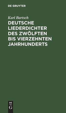 Deutsche Liederdichter des zwölften bis vierzehnten Jahrhunderts: Eine Auswahl