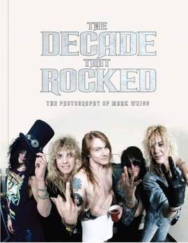 The Decade That Rocked: The Photography Of Mark Weissguy Weiss