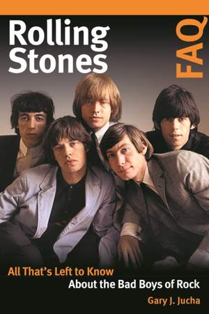 Rolling Stones FAQ: All That's Left to Know About the Bad Boys of Rock