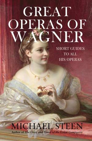 Great Operas of Wagner: Short Guides to all his Operas