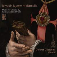 Je veulx laysser melancolie. Vihuela Music by Fuenllana & Narváez