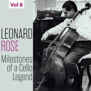 Milestones of a Cello Legend: Leonard Rose, Vol. 8