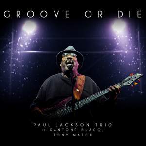 Groove or Die (feat. Paul Jackson, Xantone Blacq & Tony Match)