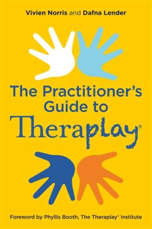 Theraplay® – The Practitioner's Guide