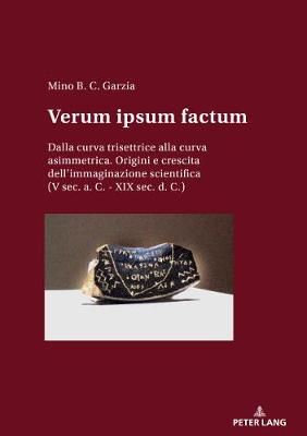 Verum Ipsum Factum: Dalla Curva Trisettrice Alla Curva Asimmetrica. Origini E Crescita Dell'immaginazione Scientifica (V Sec. A. C. - XIX Sec. D. C.)