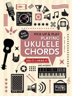 Ukulele Chords (Pick Up and Play): Quick Start, Easy Diagrams