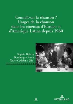Connaît-On La Chanson?: Usages de la Chanson Dans Les Cinémas d'Europe Et d'Amérique Latine Depuis 1960