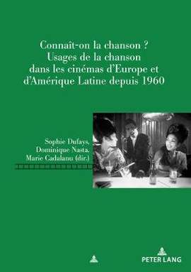 Connaît-On La Chanson?: Usages de la Chanson Dans Les Cinémas d'Europe Et d'Amérique Latine Depuis 1960