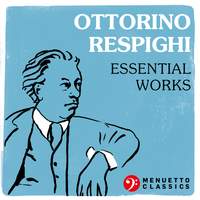 Ottorino Respighi: Essential Works