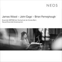 J. Wood, Cage & Ferneyhough: Contemporary Works