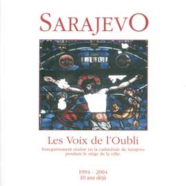 Sarajevo, les Voix de l'Oubli - Enregistrement réalisé en la cathédrale de Sarajevo pendant le siège de la ville