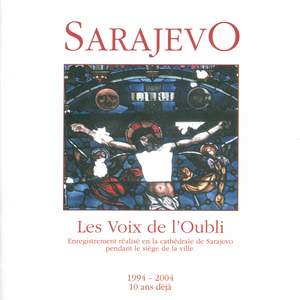 Sarajevo, les Voix de l'Oubli - Enregistrement réalisé en la cathédrale de Sarajevo pendant le siège de la ville