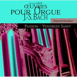 Bach: Oeuvres pour orgue, Passion & Vendredi Saint (Organ Works, Passion & Good Friday)