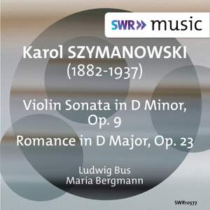 Szymanowski: Violin Sonata, Op. 9 & Romance, Op. 23