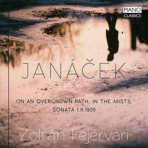 Janáček: On an Overgrown Path, in the Mist &, Sonata 1.X1905
