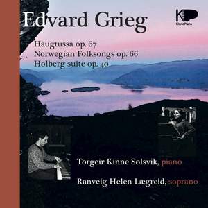 Edvard Grieg Haugtussa, Op. 67 Norwegian Folksongs, Op. 66 Holberg Suite, Op. 40