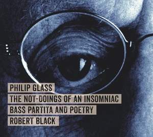 Philip Glass: The Not-Doings of an Insomniac; Bass Partita and Poetry