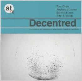 Cage: Decentred - Four 6 & Pisaro: Harmony Series 10 & 8d & 8a