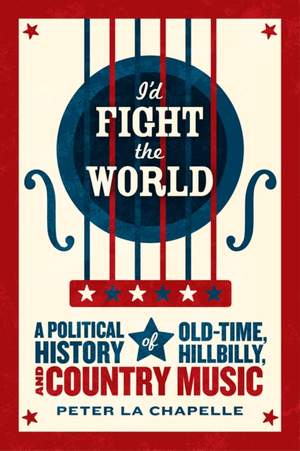 I'd Fight the World: A Political History of Old-Time, Hillbilly, and Country Music
