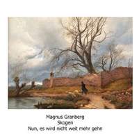 Magnus Granberg: Nun, Es Wird Nicht Weit Mehr Gehn