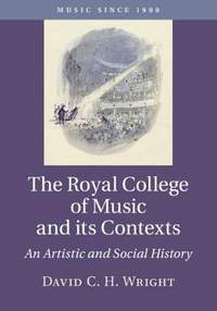 The Royal College of Music and its Contexts: An Artistic and Social History