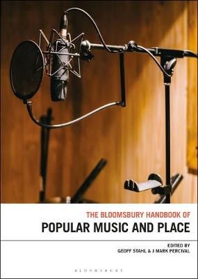 The Bloomsbury Handbook of Popular Music, Space and Place