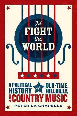 I'd Fight the World: A Political History of Old-Time, Hillbilly, and Country Music