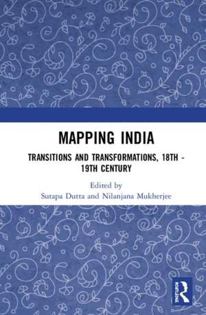 Mapping India: Transitions and Transformations, 18th–19th Century