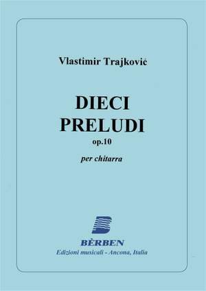 Vlastimir Trajkovic: Dieci Preludi Opus 10
