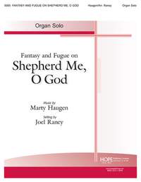 Marty Haugen: Fantasy and Fugue on Shepherd Me, o God