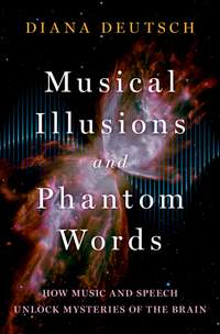 Musical Illusions and Phantom Words: How Music and Speech Unlock Mysteries of the Brain