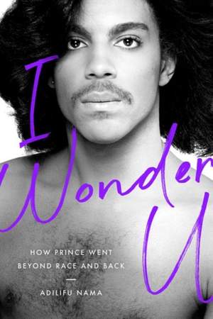 I Wonder U: How Prince Went beyond Race and Back