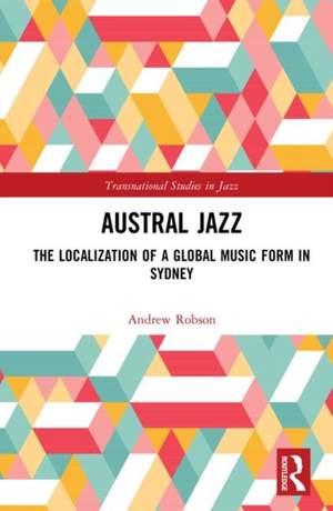 Austral Jazz: The Localization of a Global Music Form in Sydney