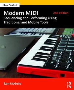 Modern MIDI: Sequencing and Performing Using Traditional and Mobile Tools
