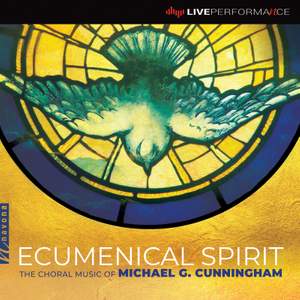 Ecumenical Spirit: The Choral Music of Michael G. Cunningham (Live)