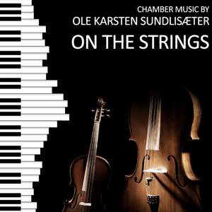On the Strings (Chamber Music by Ole Karsten Sundlisæter)
