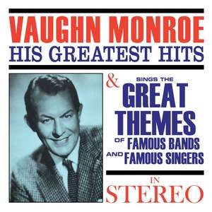 Vaughn Monroe: His Greatest Hits & Sings the Great Themes of Famous Bands and Famous Singers (In Stereo)