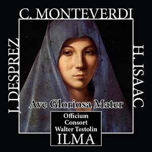 Desprez - Monteverdi - Isaac: Ave Gloriosa Mater