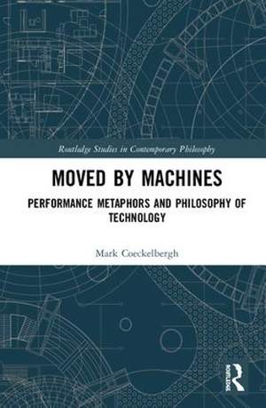 Moved by Machines: Performance Metaphors and Philosophy of Technology