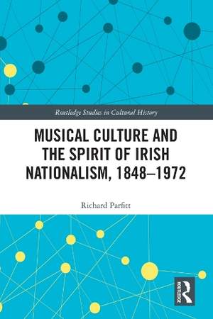 Musical Culture and the Spirit of Irish Nationalism, 1848–1972