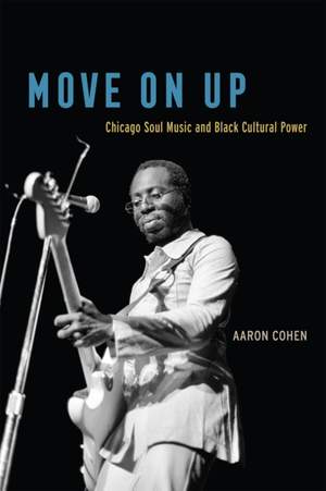 Move on Up: Chicago Soul Music and Black Cultural Power