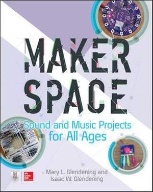 Makerspace Sound and Music Projects for All Ages