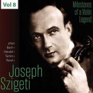 Milestones of a Violin Legend: Joseph Szigeti, Vol. 8