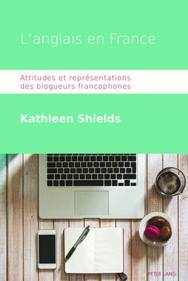 L'Anglais En France: Attitudes Et Représentations Des Blogueurs Francophones