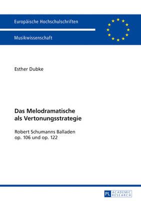 Das Melodramatische als Vertonungsstrategie: Robert Schumanns Balladen op. 106 und op. 122