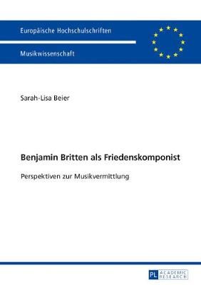 Benjamin Britten als Friedenskomponist: Perspektiven zur Musikvermittlung